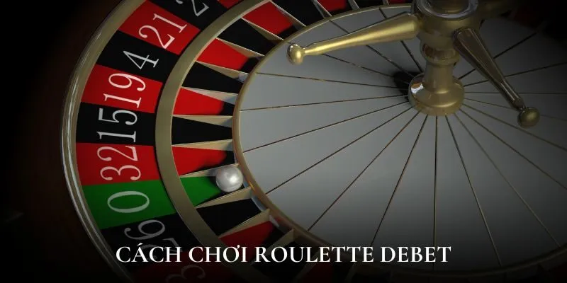 Roulette Debet có gì thú vị mà thu hút nhiều người chơi như thế?