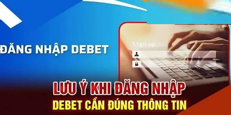 Những lưu ý khi tham gia đăng nhập Debet