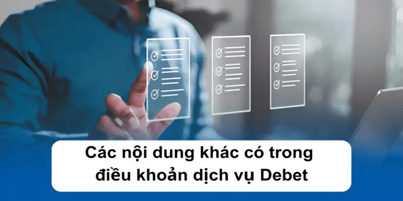 Các nội dung khác có trong điều khoản dịch vụ Debet