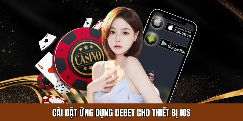 Hướng dẫn tải app Debet cho điện thoại iphone