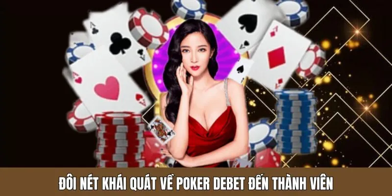Khái quát chung đến thành viên về game Poker Debet