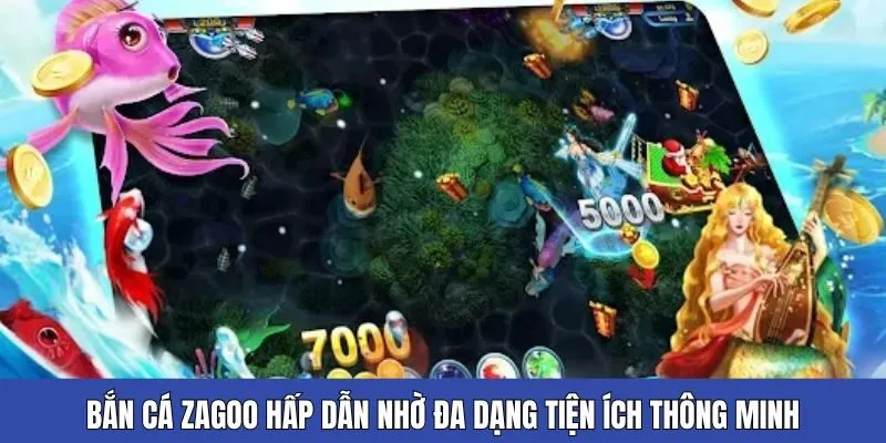 Bắn cá Zagoo hấp dẫn nhờ đa dạng tiện ích thông minh, đỉnh cao