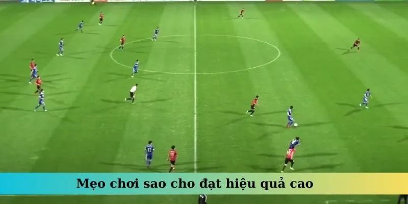 Mẹo chơi sao cho đạt được hiệu quả cao nhất