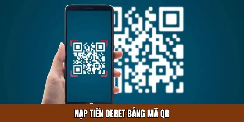 Hướng dẫn nạp tiền Debet bằng mã QR tiện lợi