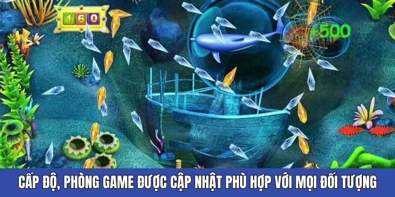 Cấp độ, phòng game được cập nhật phù hợp với mọi đối tượng người chơi