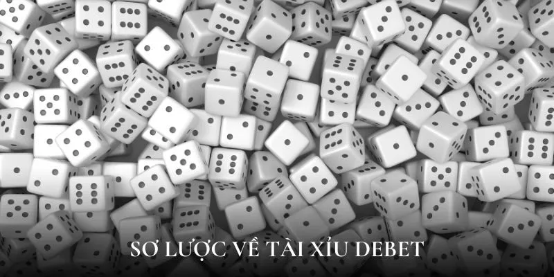Sơ lược về tài xỉu Debet