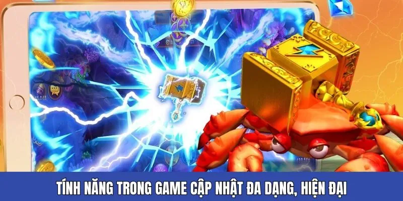Tính năng trong game cập nhật đa dạng, hiện đại hỗ trợ săn thưởng tối ưu