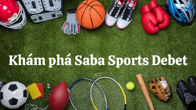 Tổng quan về sảnh Saba Sports DEBET