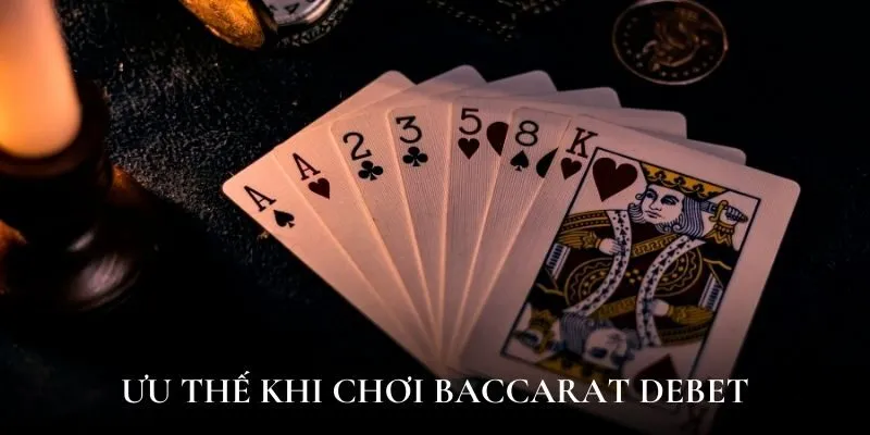 Ưu thế khi chơi baccarat Debet
