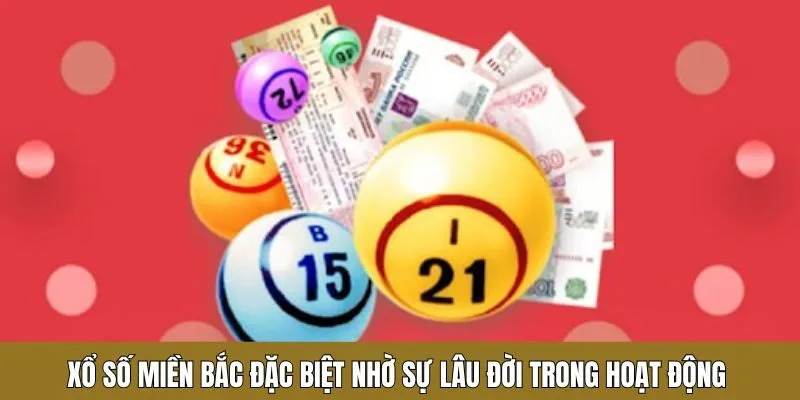 Xổ số miền Bắc đặc biệt nhờ sự lâu đời trong hoạt động